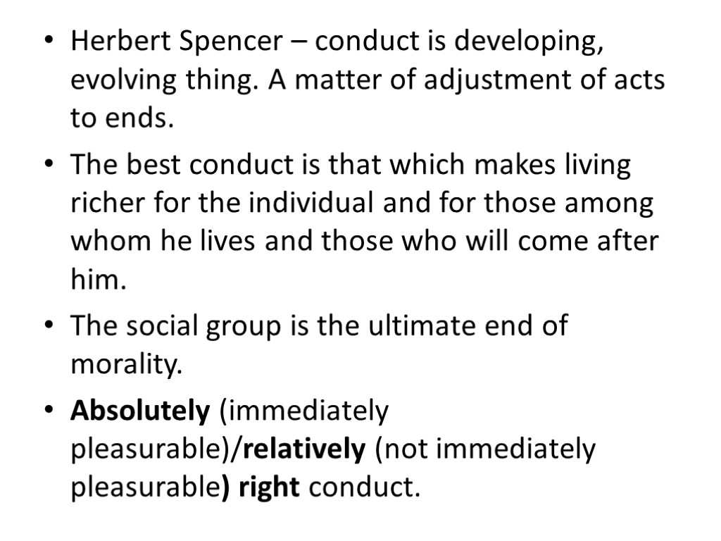 Herbert Spencer – conduct is developing, evolving thing. A matter of adjustment of acts